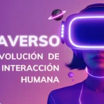 Metaverso y la evolución de la interacción humana