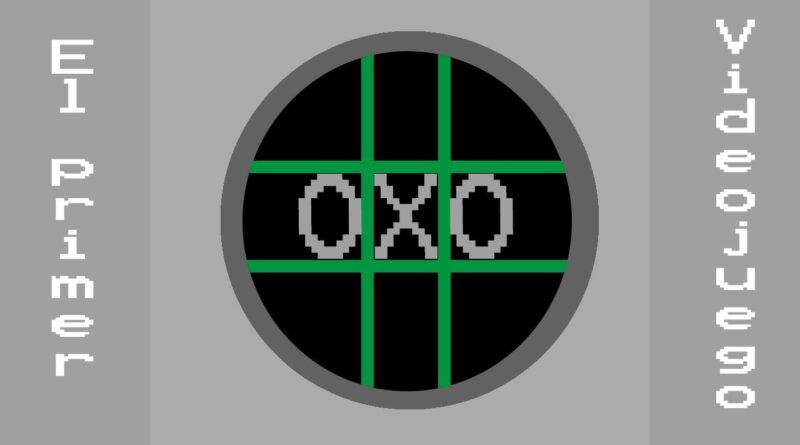El primer videojuego OXO