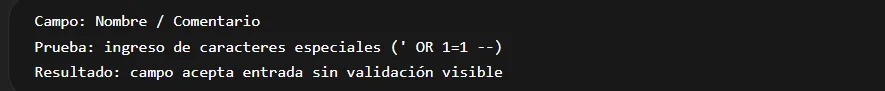 Terminal mostrando la prueba de inyección con caracteres especiales (' OR 1=1 --) en el campo Nombre/Comentario, con resultado: campo acepta entrada sin validación visible